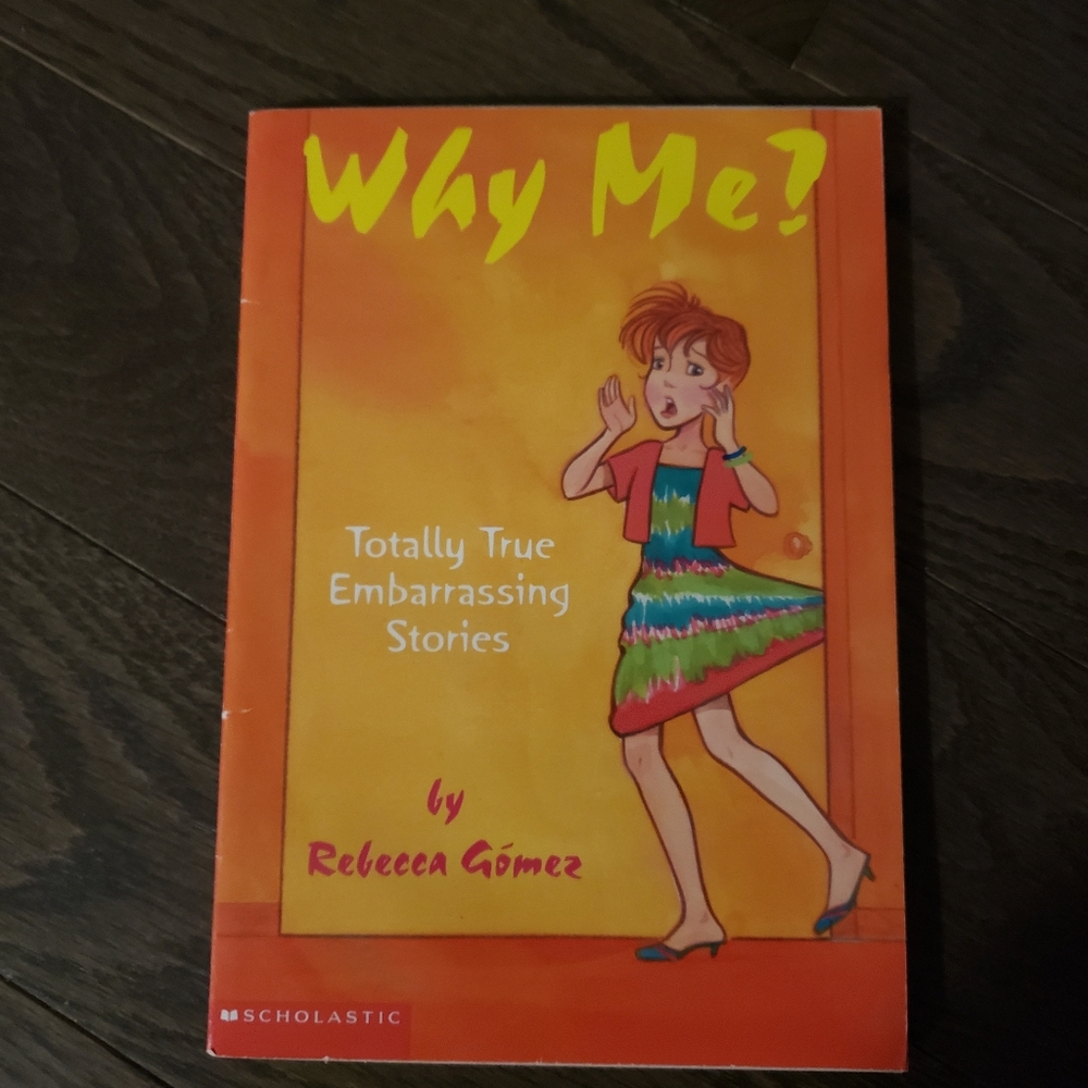Why Me, Totally True Embarrassing Stories by Rebecca Gōmez